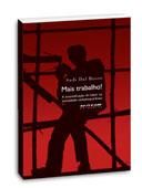 Mais Trabalho! a intensificação labor na sociedade contemporânea Mais Trabalho! a intensificação labor na sociedade contemporânea