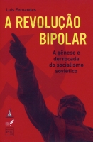 A Revolução Bipolar - A gênese e derrocada do socialismo soviético A Revolução Bipolar - A gênese e derrocada do socialismo soviético